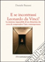 E se incontrassi Leonardo da Vinci? libro