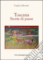 Toscana. Storie di paese libro