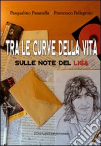 Tra le curve della vita sulle note del Liga libro