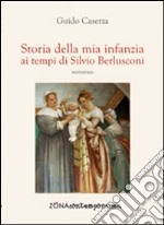 Storia della mia infanzia ai tempi di Silvio Berlusconi libro