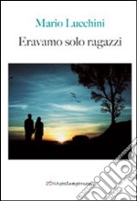 Eravamo solo ragazzi libro