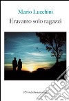 Eravamo solo ragazzi libro