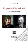 La poesia di Vasco Rossi. Una interpretazione libro di Malerba Antonio