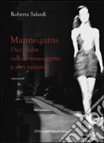 Mannequins. Dieci fiabe sulla donna-oggetto e altri racconti libro