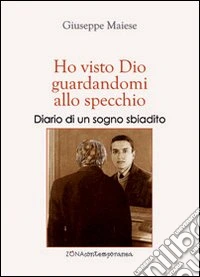Ho visto Dio guardandomi allo specchio. Diario di un sogno sbiadito libro