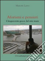 Aforismi e pensieri. Cinquecento gocce dal mio mare libro