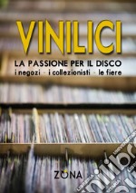 Vinilici. La passione per il disco. I negozi, i collezionisti, le fiere libro