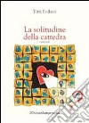 La solitudine della cattedra libro di Follieri Titti