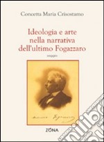 Ideologia e arte nella narrativa dell'ultimo Fogazzaro libro