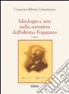 Ideologia e arte nella narrativa dell'ultimo Fogazzaro libro