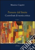 Pensare dal limite. Contributi di teoria critica libro