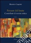 Pensare dal limite. Contributi di teoria critica libro di Cappitti Massimo