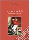 Io, vivace invalida senza frontiere libro