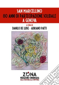 San Marcellino. 80 anni di partecipazione solidale a Genova libro