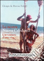 La nostra Nuova Caledonia. L'avventura d'una vita libro