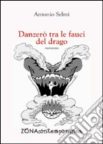 Danzerò tra le fauci del drago libro