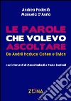 Le parole che volevo ascoltare. De André traduce Cohen e Dylan libro