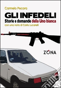 Gli infedeli. Storie e domande della Uno bianca