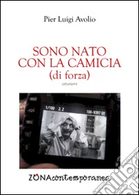 Sono nato con la camicia (di forza) libro
