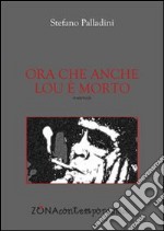 Ora che anche Lou è morto libro