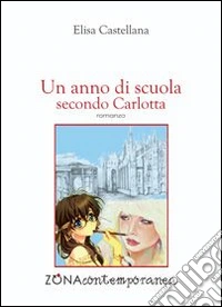Un anno di scuola secondo Carlotta libro