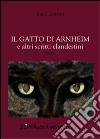 Il gatto di Arnheim e altri scritti clandestini libro di Lenzini Luca