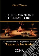 La formazione dell'attore. Una finestra sul fare, insegnare ed essere del Teatro de los Andes