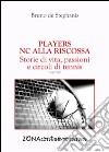 Players. NC alla riscossa. Storie di vita, passioni e circoli di tennis libro