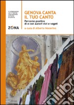 Genova canta il tuo canto. Percorso poetico della città di Genova libro