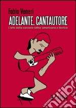 Adelante, cantautore. L'arte della canzone latino-americana e iberica