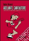 Adelante, cantautore. L'arte della canzone latino-americana e iberica libro