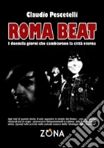 Roma beat. I duemila giorni che cambiarono la città eterna libro