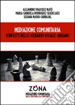 Mediazione comunitaria. Conflitti nello scenario sociale-urbano libro