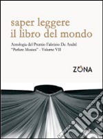 Saper leggere il libro del mondo. Antologia del Premio Fabrizio De André «Parlare musica». Vol. 7 libro