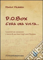 P.O.Box c'era una volta... Genesi di un cantautore e storia di una band degli anni Novanta libro