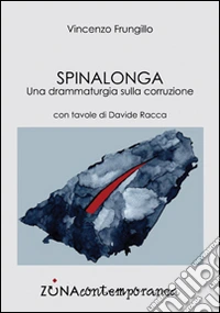 Spinalonga. Una drammaturgia sulla corruzione libro