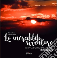 Le incredibili avventure di una fotografa russa in Toscana. Ediz. illustrata libro