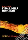 L'isola della negazione libro di Reati Marco