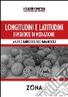 Longitudini e latitudini. Esperienze di mediazione libro di De Luise D. (cur.) Morelli M. (cur.)