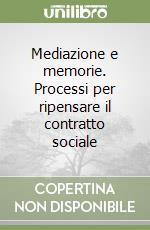 Mediazione e memorie. Processi per ripensare il contratto sociale