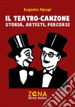 Il teatro-canzone. Storia, artisti, percorsi libro