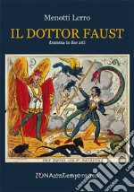 Il dottor Faust. Dramma in due atti libro