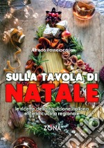 Sulla tavola di Natale. Le ricette della tradizione italiana e della cucina regionale libro