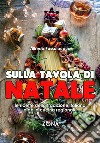 Sulla tavola di Natale. Le ricette della tradizione italiana e della cucina regionale libro di Passalacqua Alfredo