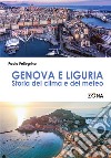 Genova e Liguria. Storia del clima e del meteo libro di Pellegrino Paolo