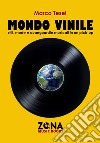 Mondo vinile. Stili, mode e avanguardie musicali in un pick-up libro di Tesei Marco