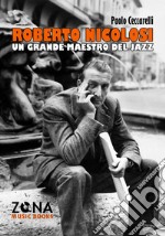 Roberto Nicolosi. Un grande maestro del jazz libro