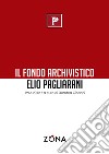 il Fondo archivistico Elio Pagliarani 1946/2012 libro