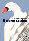 Il cigno scalzo libro di Cantarelli Pier Luigi