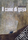 Il cane di Goya libro